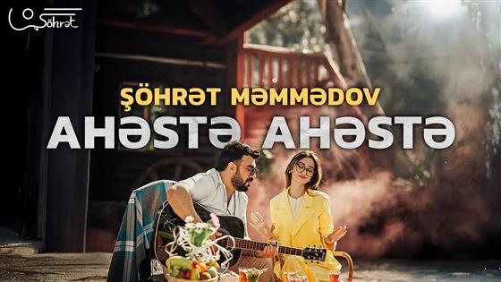 Şöhrət Məmmədov Ahəstə - Ahəstə