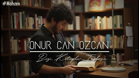 Onur Can Özcan Bizi Kitaplar Toplasa