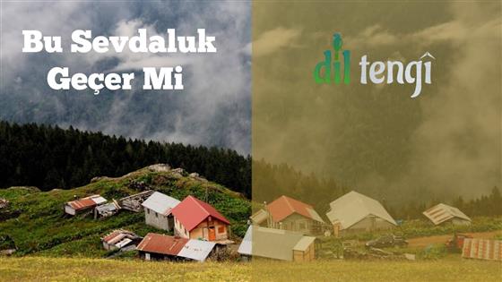 Dil Tengî Bu Sevdaluk Geçer Mi