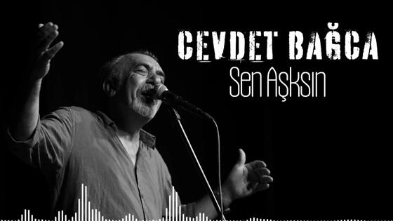Cevdet Bağca Sen Aşksın