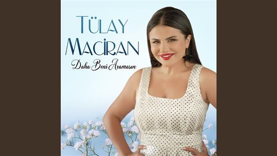 Tülay Maciran Daha Beni Aramasın