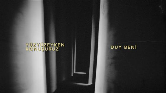 Yüzyüzeyken Konuşuruz Duy Beni