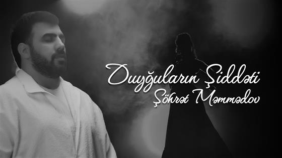 Şöhrət Məmmədov Duyğuların Şiddəti