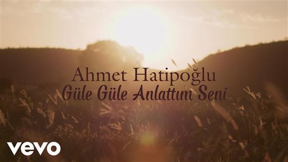 Ahmet Hatipoğlu Güle Güle Anlattım Seni