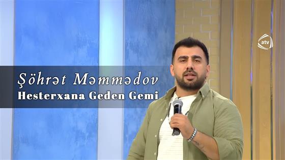 Şöhrət Məmmədov Hesterxana Geden Gemi