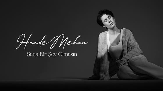 Hande Mehan Sana Bir Şey Olmasın
