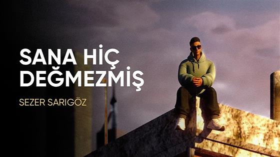 Sezer Sarıgöz Sana Hiç Değmezmiş