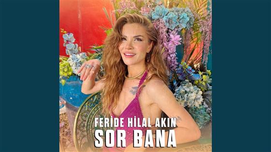 Feride Hilal Akın Sor Bana