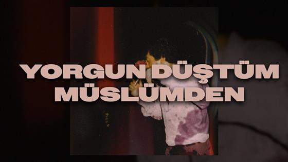 Bağzıları yorgun düştüm Müslüm'den